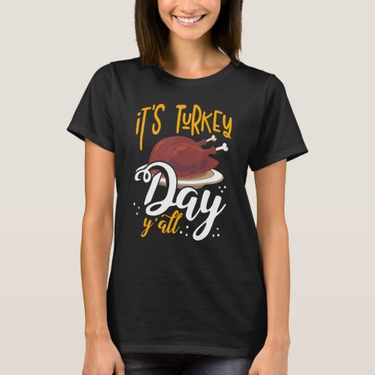 Its Turkey Day Y All Thanksgiving Dinner 1 T-Shirt (Vorderseite)