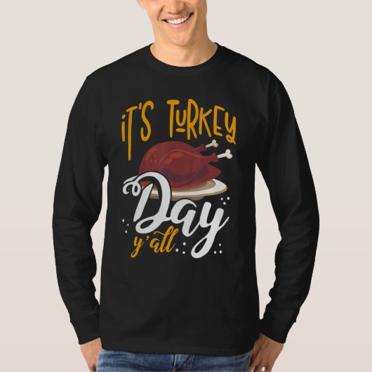 Its Turkey Day Y All Thanksgiving Dinner T-Shirt (Vorderseite)