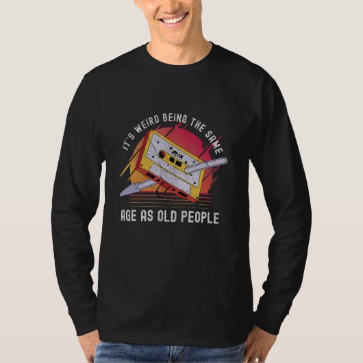 it's weird being the same age as old people  80s T-Shirt (Vorderseite)