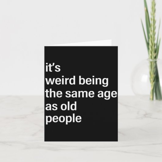 It's Weird Being The Same Age As Old People Husban Karte (Vorderseite)