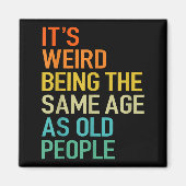 It's Weird Being The Same Age As Old People Husban Magnet (Vorne)