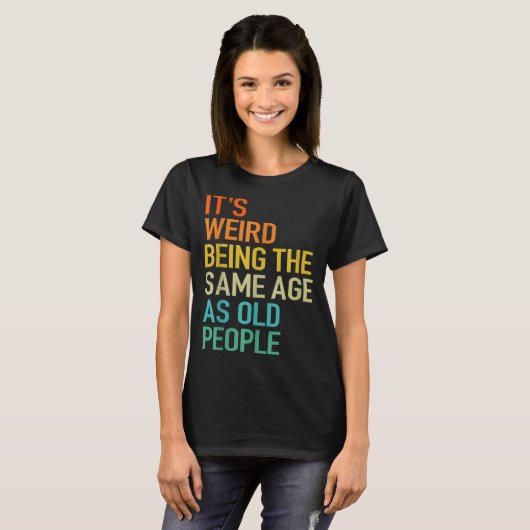 It's Weird Being The Same Age As Old People Husban T-Shirt (Vorne ganz)