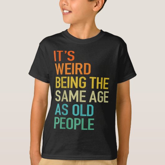 It's Weird Being The Same Age As Old People Husban T-Shirt (Vorderseite)