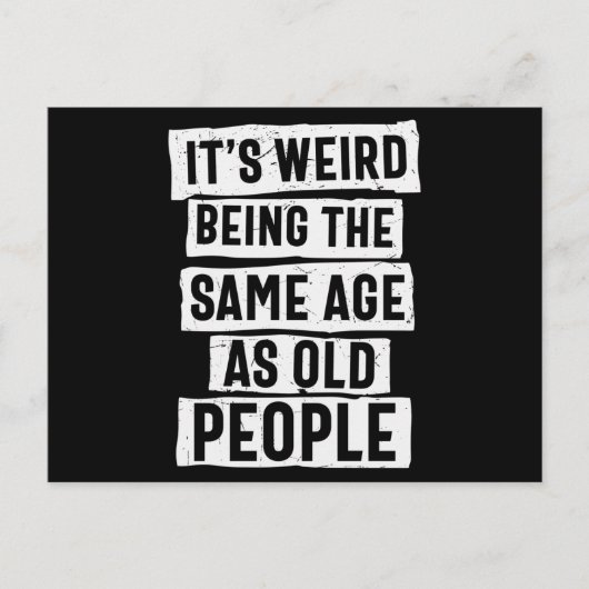 Its Weird Being The Same Age As Old People Postkarte (Vorderseite)