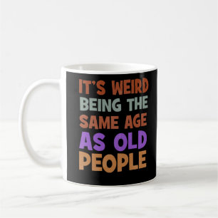 It's Weird Being The Same Age As Old People Retro Kaffeetasse