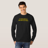 Its Weird Being The Same Age As Old People T-Shirt (Vorne ganz)