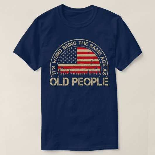 It's Weird Being The Samenage As Old People Funny T-Shirt (Design vorne)