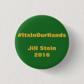 #ItsInOurHands Jill Stein 2016 Button (Vorderseite)