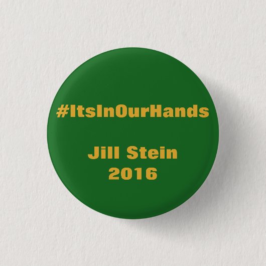#ItsInOurHands Jill Stein 2016 Button (Vorderseite)