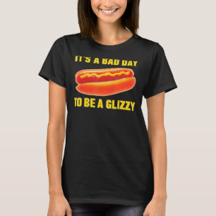 Itu2019s ein schlechter Tag, um ein Glizzy zu sein T-Shirt