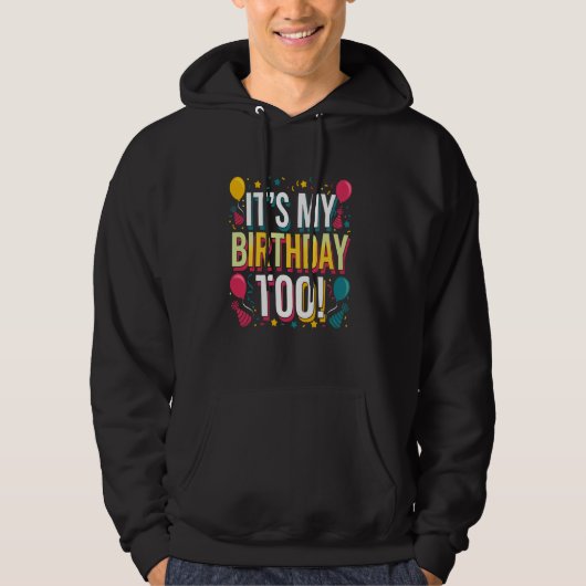 Itu2019s My Birthday Too Perfect for Twins & Trip Hoodie (Vorderseite)