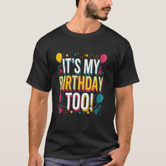 Itu2019s My Birthday Too Perfect for Twins & Trip T-Shirt