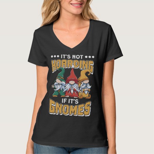 Itu2019s Not Hoarding If Itu2019s Gnomes Gnome Gar T-Shirt (Vorderseite)