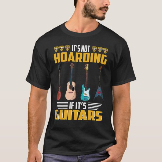 Itu2019s Not Hoarding If Itu2019s Guitars Musician T-Shirt (Vorderseite)
