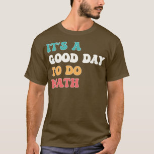 Itx27s ein guter Tag, um Mathe Lover Geschenke für T-Shirt