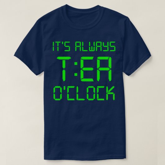 Itx27s Immer TEA Ox27uhr T-Shirt (Design vorne)