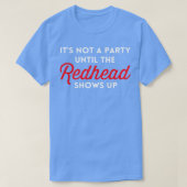 Itx27s kein Party, bis der Redhead angezeigt wird T-Shirt (Design vorne)