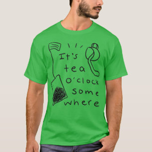 Itx27s Tea Ox27Clock irgendwo T-Shirt