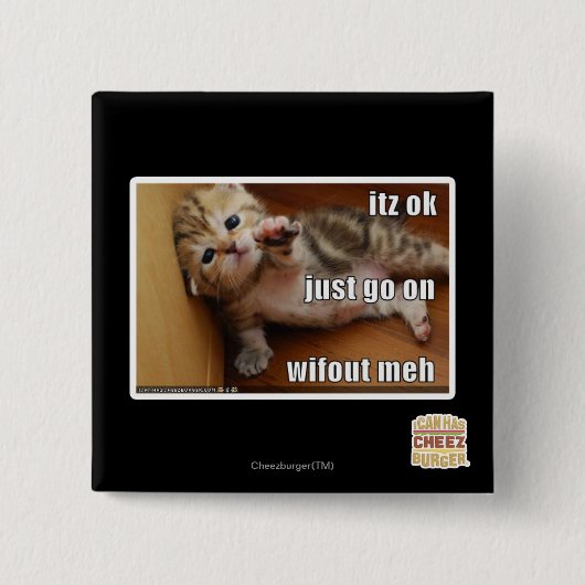 Itz ok, geh einfach ohne mich weiter button (Vorderseite)