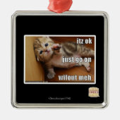 Itz ok, geh einfach ohne mich weiter silbernes ornament (Vorne)