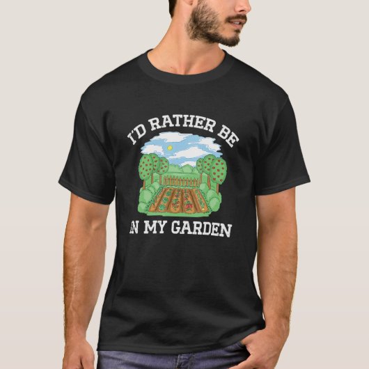 Iu2019d sollte eher in den Pflanze meines Gartenba T-Shirt (Vorderseite)