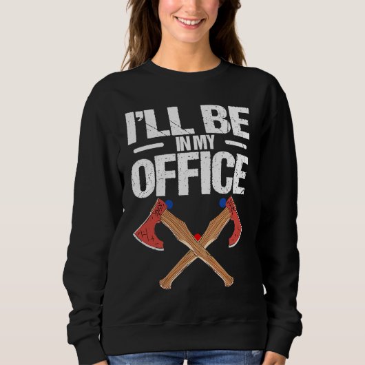Iu2019ll be in my office Quote for an Axe thrower Sweatshirt (Vorderseite)