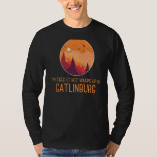 Iu2019m müde, nicht in Gatlinburg Wecken T-Shirt
