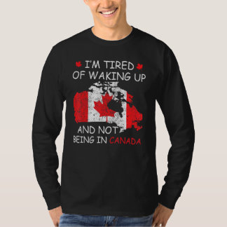 Iu2019m müde Wecken und nicht in Kanada zu sein T-Shirt