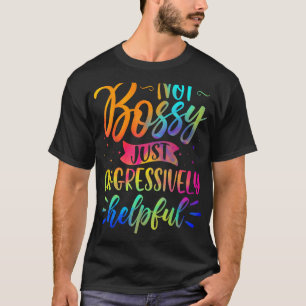 Iu2019m Nicht Bossy Iu2019m Aggressiv Hilfreich T-Shirt