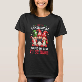 Iu2019m The Gamer Gnome, I Paused My Game Christma T-Shirt