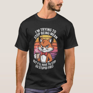 Iu2019M Trying to Stop Being Mean Cool Fox Retro T-Shirt