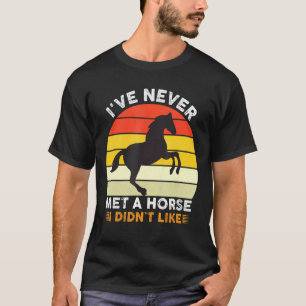 Iu2019ve habe noch nie ein Pferd getroffen, wie ic T-Shirt