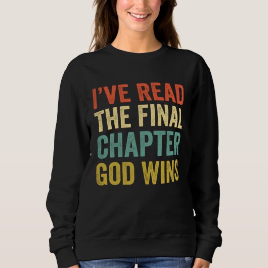 Iu2019ve Read The Final Chapter God Wins Christian Sweatshirt (Vorderseite)