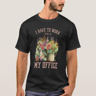 Iu2019ve zu arbeiten Ich werde in meinem Büro Wass T-Shirt