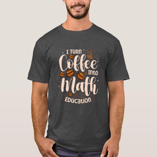 Iurn Coffee Into Math Education Mathematician funn T-Shirt (Vorderseite)