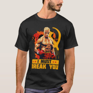 Ivan Drago Ich muss dich brechen Zitat T-Shirt