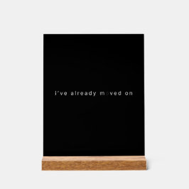I've Already Moved On Black Minimalist Desk Block Acrylschild