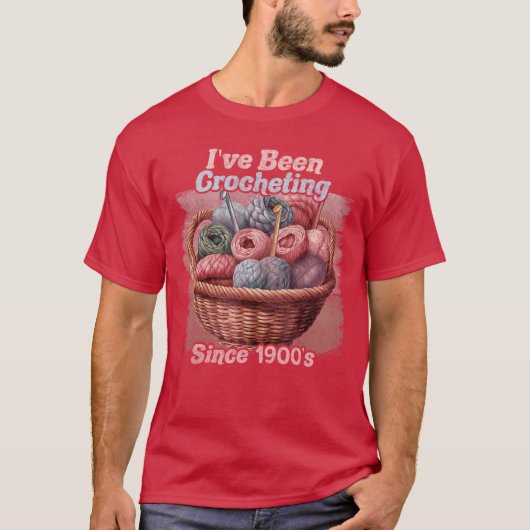 Ive Been Crocheting Sincehe 1900s Funny Crochet Wo T-Shirt (Vorderseite)