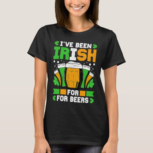 I've Been Irish For Many Beers St Patricks Day T-Shirt (Vorderseite)
