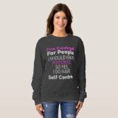 I've Cooked For People I Should Have Poisoned Sweatshirt (Vorne ganz)