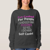 I've Cooked For People I Should Have Poisoned  Sweatshirt (Vorderseite)