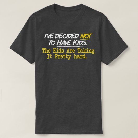 Ive Decided Not To Have Kids T-Shirt (Design vorne)
