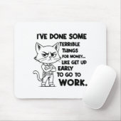 I've Done Some Terrible Things For Money Like Gett Mousepad (Mit Mouse)