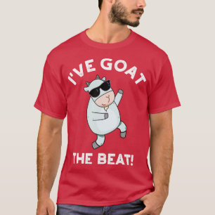 Ive Goat the Beat Funny Animal Puff 1 T-Shirt