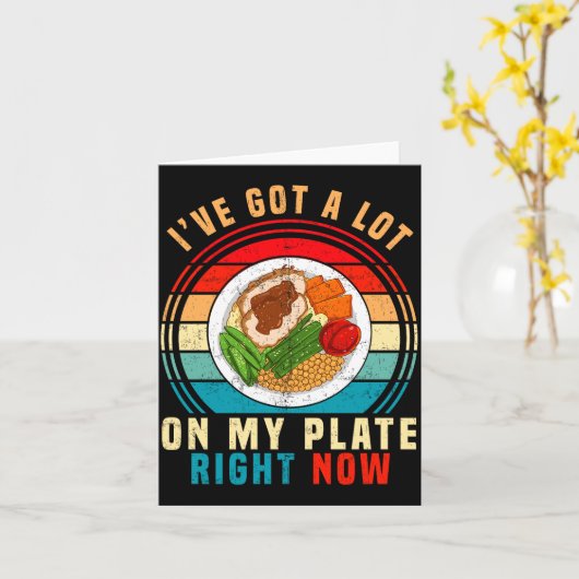 I've Got A Lot On My Plate Right Now Funny Thanksg Karte (Gelbe Blume)