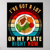 I've Got A Lot On My Plate Right Now Funny Thanksg Poster (Vorne)