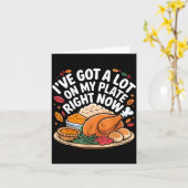 I've Got A Lot On My Plate Right Now Thanksgiving Karte (Gelbe Blume)