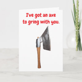 I've got an axe to grind with you. karte