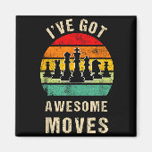I've Got Awesome Moves Chess Player Funny Chess Pl Magnet (Vorne)