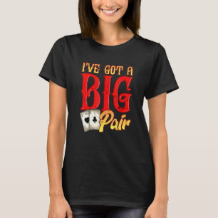 Ive Got Big Pair Poker Spieler Gambling Casino P T-Shirt